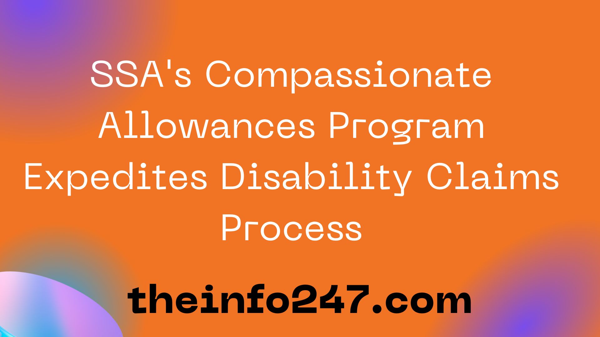SSA's Compassionate Allowances Program Expedites Disability Claims Process